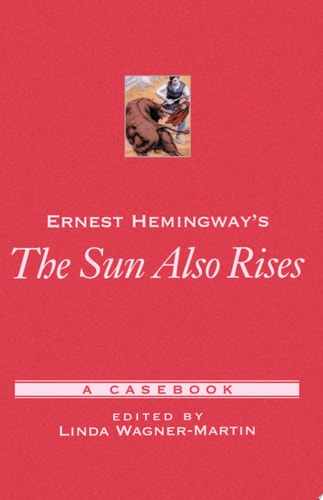 Ernest Hemingway's The Sun Also Rises: A Casebook