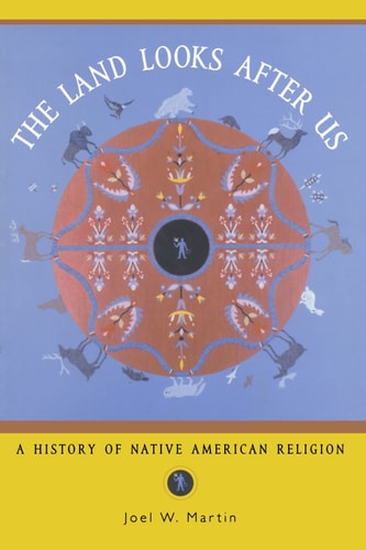 The Land Looks After Us:A History of Native American Religion A History of Native American Religion