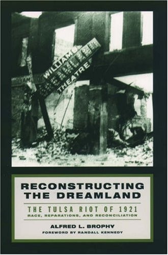Reconstructing the Dreamland: The Tulsa Race Riot of 1921, Race Reparations, and Reconciliation