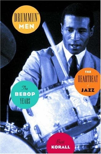 Drummin' Men: The Heartbeat of Jazz: The Bebop Years