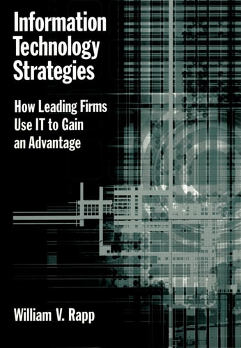 Information Technology Strategies How Leading Firms Use IT to Gain an Advantage