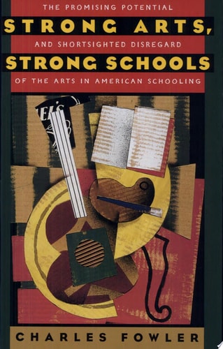 Strong Arts, Strong Schools: The Promising Potential and Shortsighted Disregard of the Arts in American Schooling
