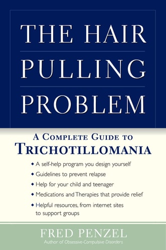 The Hair-pulling Problem A Complete Guide to Trichotillomania