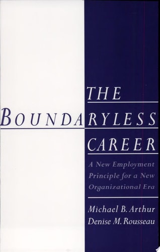 The Boundaryless Career: A New Employment Principle for a New Organizational Era