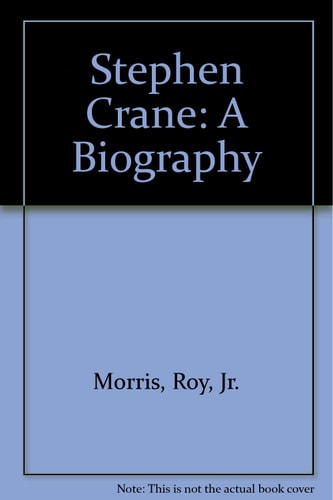 Stephen Crane: A Biography