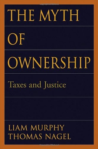 The Myth of Ownership: Taxes and Justice