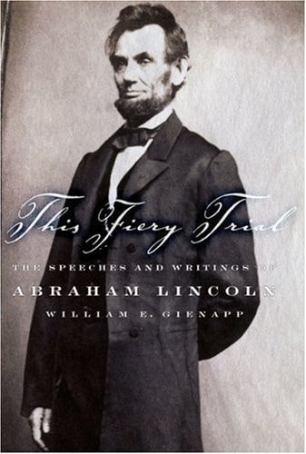 This Fiery Trial: The Speeches and Writings of Abraham Lincoln