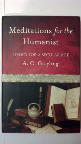 Meditations for the Humanist: Ethics for a Secular Age