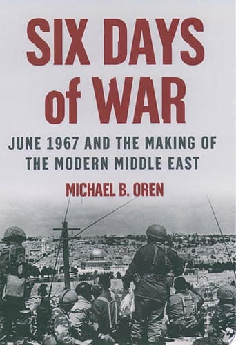 Six Days of War: June 1967 and the Making of the Modern Middle East