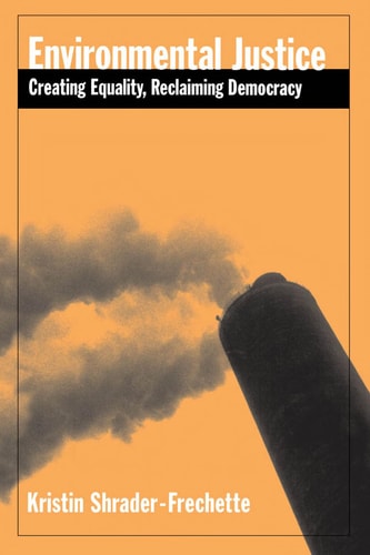 Environmental Justice: Creating Equity, Reclaiming Democracy
