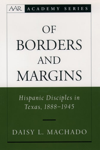 Of Borders and Margins Hispanic Disciples in Texas, 1888-1945