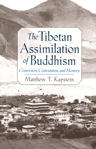 The Tibetan Assimilation of Buddhism: Conversion, Contestation and Memory