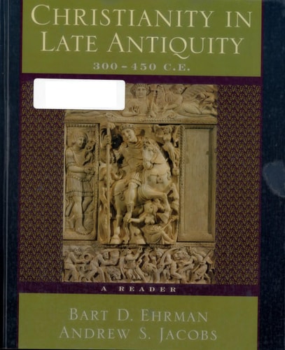 Christianity in Late Antiquity, 300-450 C.E.: A Reader
