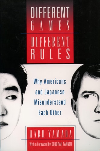 Different Games, Different Rules Why Americans and Japanese Misunderstand Each Other