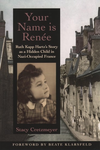 Your Name Is Renee Ruth Kapp Hartz's Story as a Hidden Child in Nazi-Occupied France