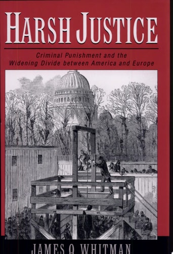 Harsh Justice: Criminal Punishment and the Widening Divide Between America and Europe