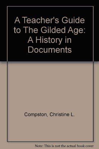 A Teacher's Guide to The Gilded Age: A History in Documents