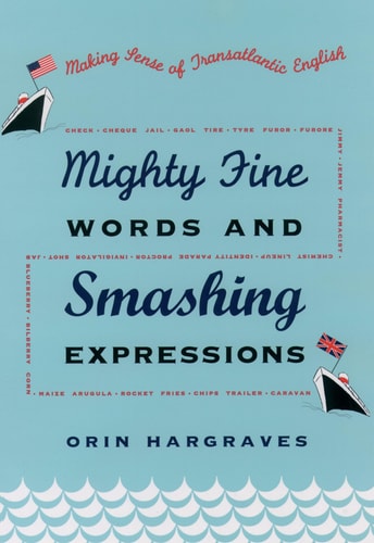 Mighty Fine Words and Smashing Expressions: Making Sense of Transatlantic English