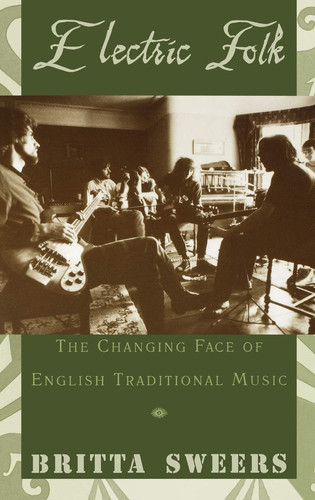 Electric Folk The Changing Face of English Traditional Music