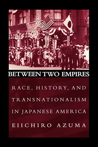 Between Two Empires Race, History, and Transnationalism in Japanese America