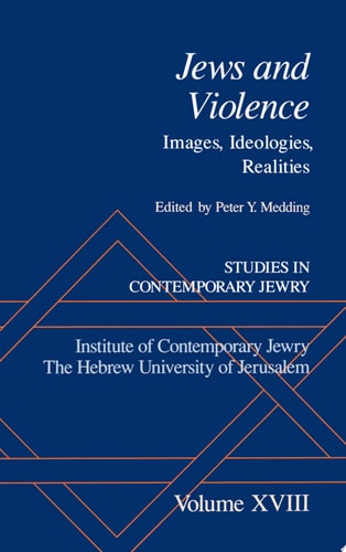 Studies in Contemporary Jewry: Volume XVIII: Jews and Violence: Images, Ideologies, Realities