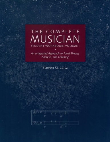 The Complete Musician Student Workbook, Volume I: An Integrated Approach to Tonal Theory, Analysis, and Listening