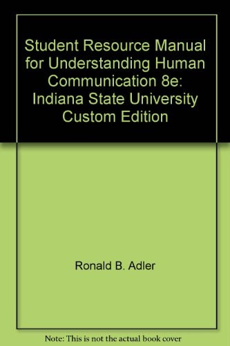 Student Resource Manual for Understanding Human Communication: Indiana State University Custom Edition