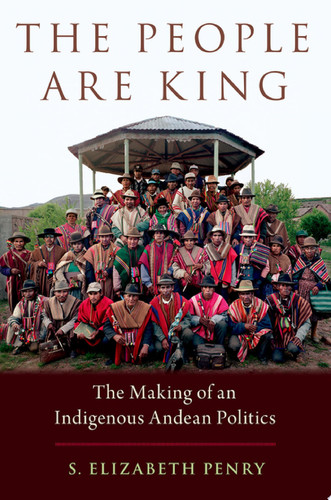 The People are King The Making of an Indigenous Andean Politics