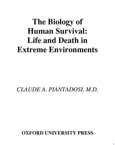 The Biology of Human Survival Life and Death in Extreme Environments