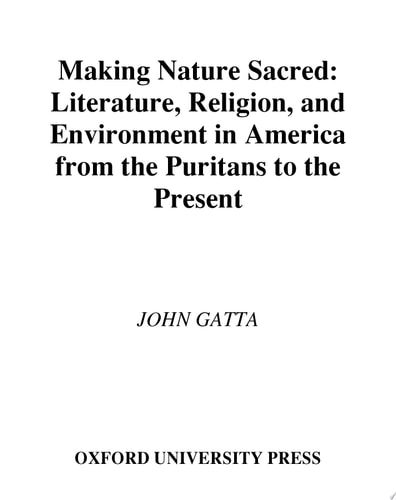 Making Nature Sacred: Literature, Religion, and Environment in America from the Puritans to the Present