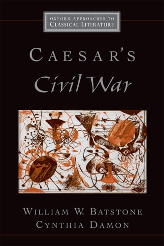 Caesar's Civil War: Oxford Approaches to Classical Literature