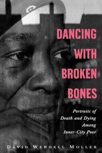 Dancing with Broken Bones: Portraits of Death and Dying among Inner-City Poor