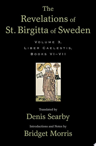 The Revelations of St. Birgitta of Sweden, Volume 3: Liber Caelestis, Books VI-VII