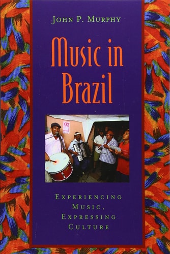 Music in Brazil: Experiencing Music, Expressing Culture
