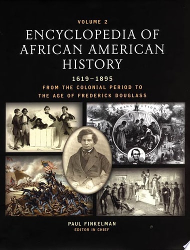 Encyclopedia of African American History, 1619-1895: From the Colonial Period to the Age of Frederick Douglass