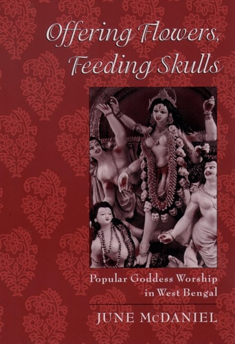 Offering Flowers, Feeding Skulls Popular Goddess Worship in West Bengal