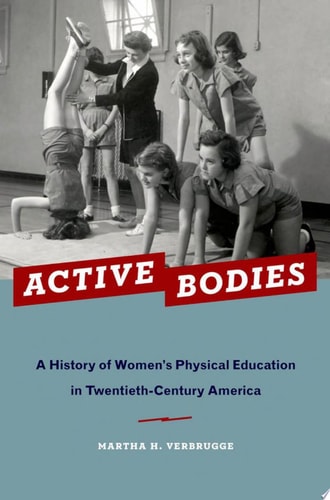 Active Bodies: A History of Women's Physical Education in Twentieth-Century America