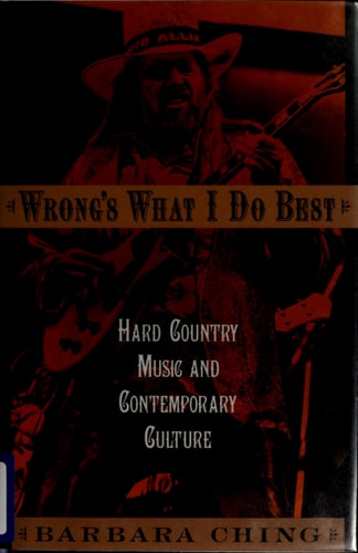Wrong's what I Do Best Hard Country Music and Contemporary Culture