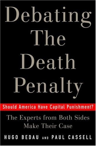 Debating the Death Penalty: Should America Have Capital Punishment? The Experts on Both Sides Make Their Best Case