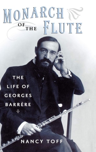 Monarch of the Flute: The Life of Georges Barrere