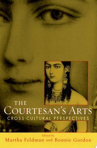 The Courtesan's Arts: Cross-Cultural Perspectives Includes Companion Website [With CDROM]