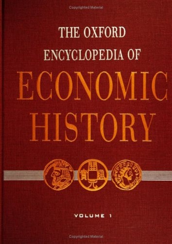 The Oxford Encyclopedia of Economic History (Volume 1)