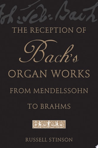 The Reception of Bach's Organ Works from Mendelssohn to Brahms