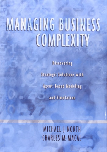 Managing Business Complexity: Discovering Strategic Solutions with Agent-Based Modeling and Simulation