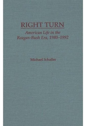 Right Turn: American Life in the Reagan-Bush Era, 1980-1992