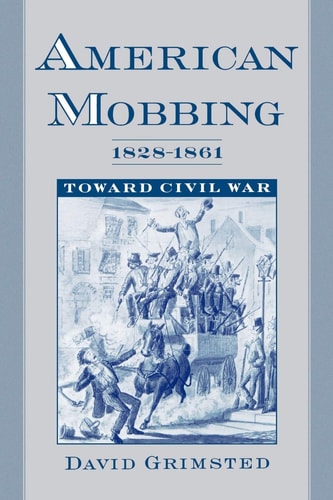 American Mobbing, 1828-1861 Toward Civil War