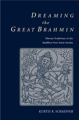 Dreaming the Great Brahmin Tibetan Traditions of the Buddhist Poet-Saint Saraha