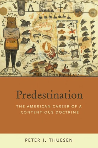 Predestination: The American Career of a Contentious Doctrine