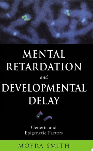 Mental Retardation and Developmental Delay: Genetic and Epigenetic Factors