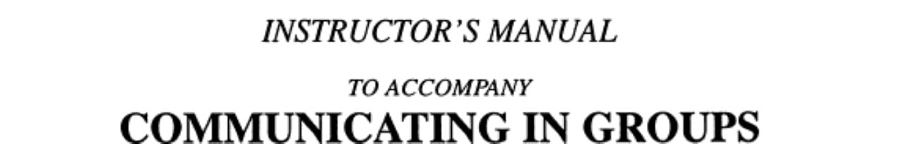 Instructor's Manual to accompany Communicating in Groups: Building Relationships for Effective Decision Making